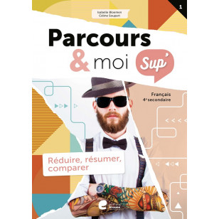 Parcours & moi SUP 4 - Livre-Cahier 1 - Réduire, résumer, comparer