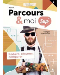 Parcours & moi SUP 4 - Manuel 1 - Réduire, résumer, comparer