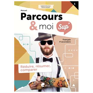 Parcours & moi SUP 4 - Manuel 1 - Réduire, résumer, comparer