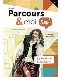 Parcours & moi SUP 4 - Manuel 2 - Le théatre classique